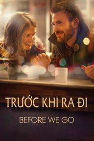 Trước Khi Ra Đi - Before We Go (2014)