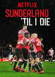 Mãi Mãi Đội Sunderland - Sunderland 'Til I Die (2018)